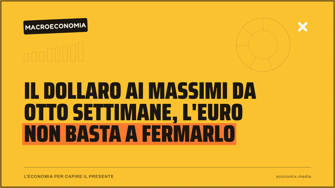 Il dollaro ai massimi da otto settimane, l'euro non basta a fermarlo: immagine in evidenza per Economix