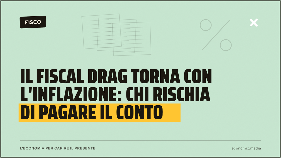 Il fiscal drag torna con l'inflazione: chi rischia di pagare il conto: immagine in evidenza per Economix