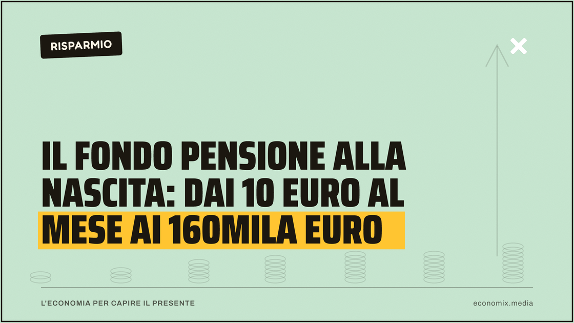 Il fondo pensione alla nascita: dai 10 euro al mese ai 160mila euro: immagine in evidenza per Economix
