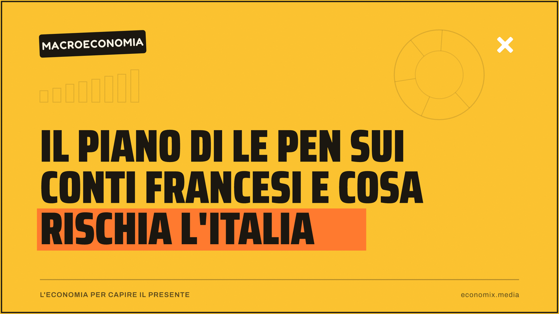 Il piano di Le Pen sui conti francesi e cosa rischia l'Italia: immagine in evidenza per Economix