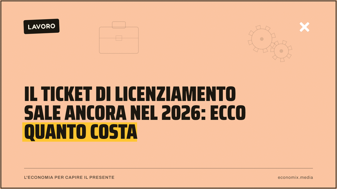 Il ticket di licenziamento sale ancora nel 2026: ecco quanto costa: immagine in evidenza per Economix