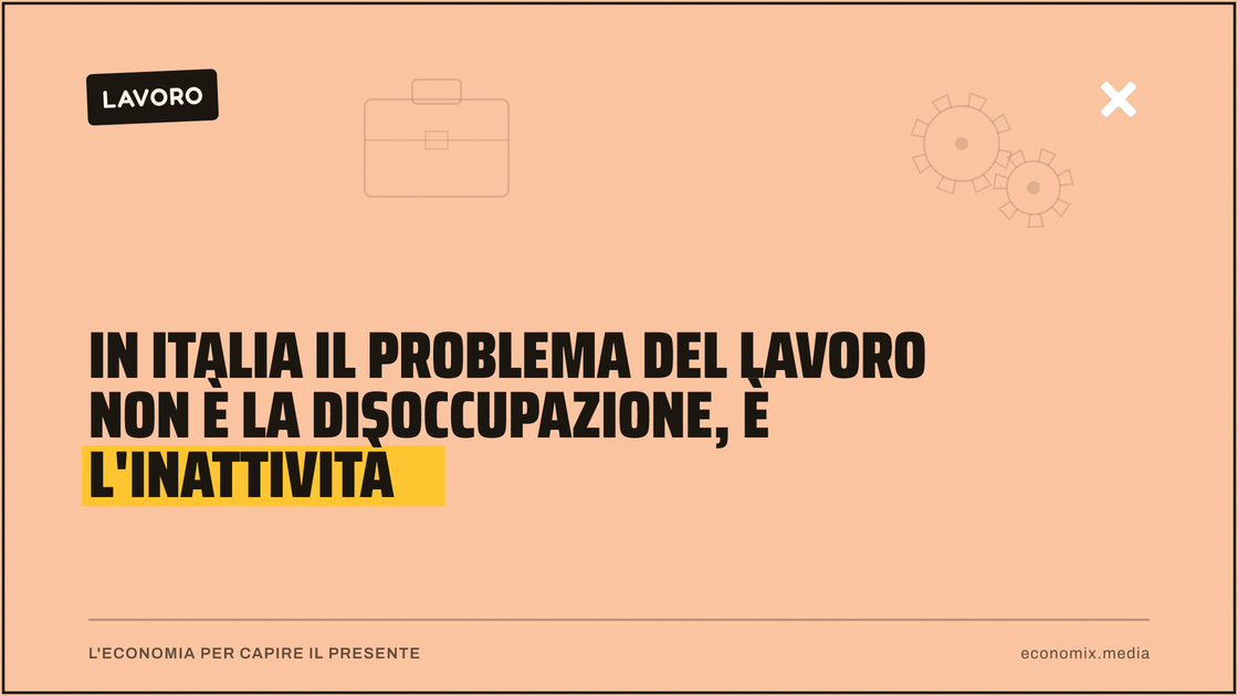 In Italia il problema del lavoro non è la disoccupazione, è l'inattività: immagine in evidenza per Economix
