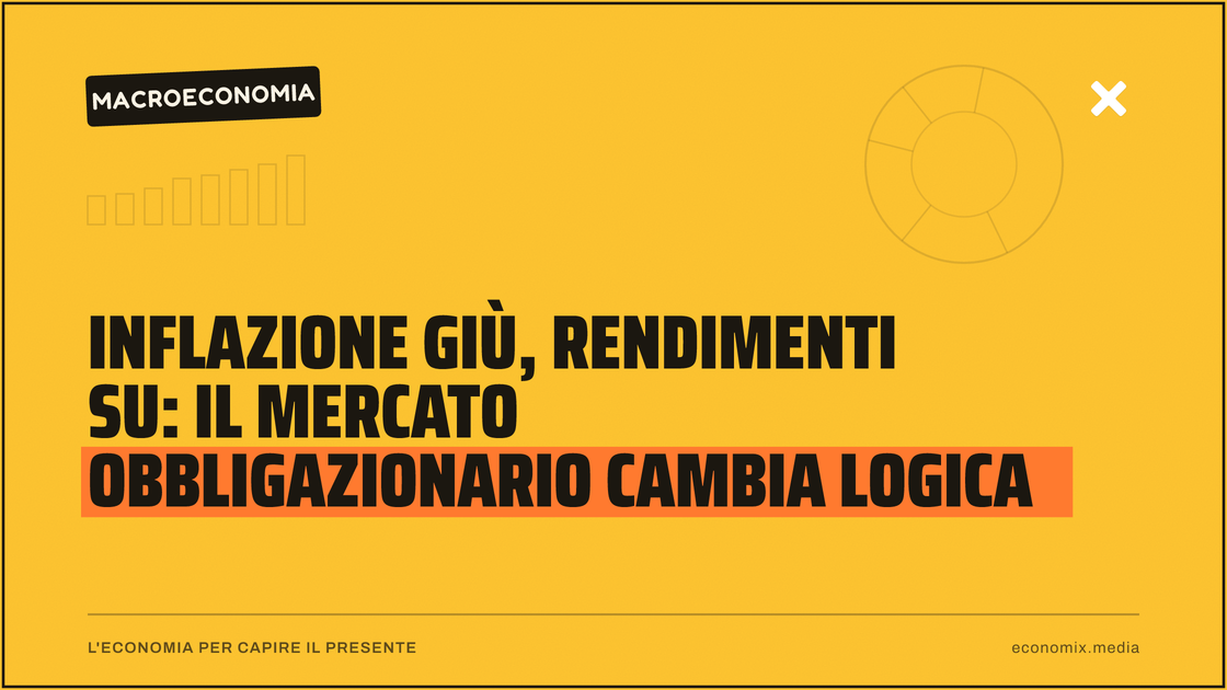 Inflazione giù, rendimenti su: il mercato obbligazionario cambia logica: immagine in evidenza per Economix