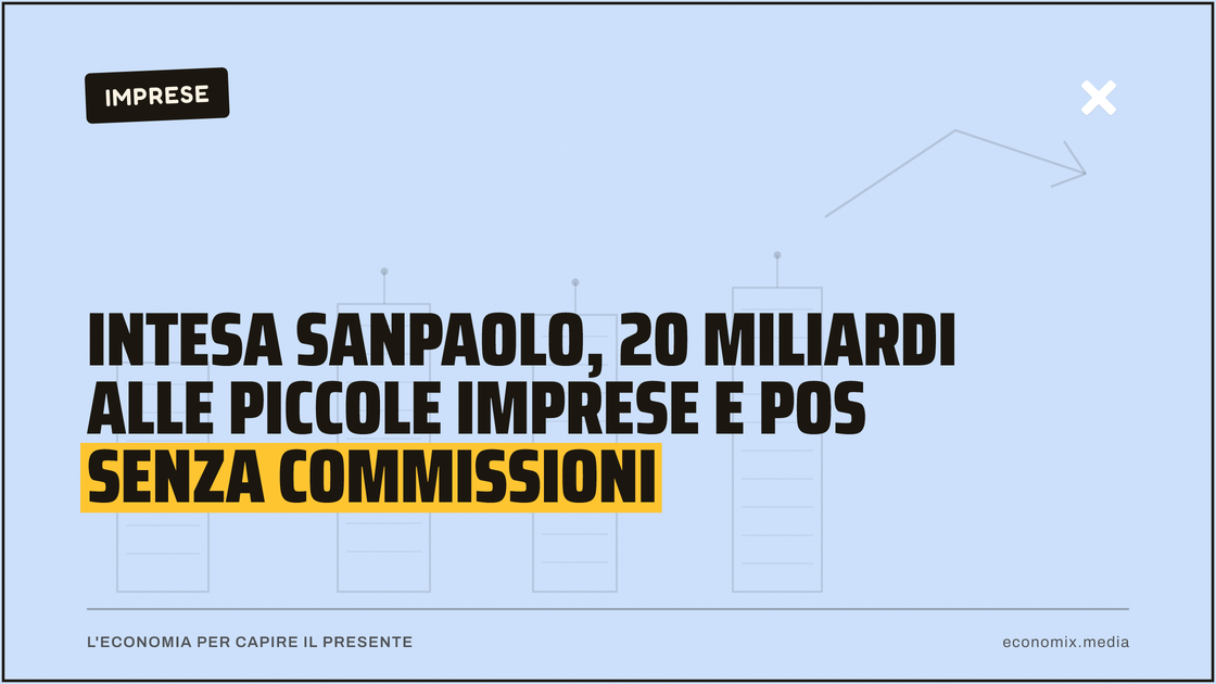 Intesa Sanpaolo, 20 miliardi alle piccole imprese e Pos senza commissioni: immagine in evidenza per Economix