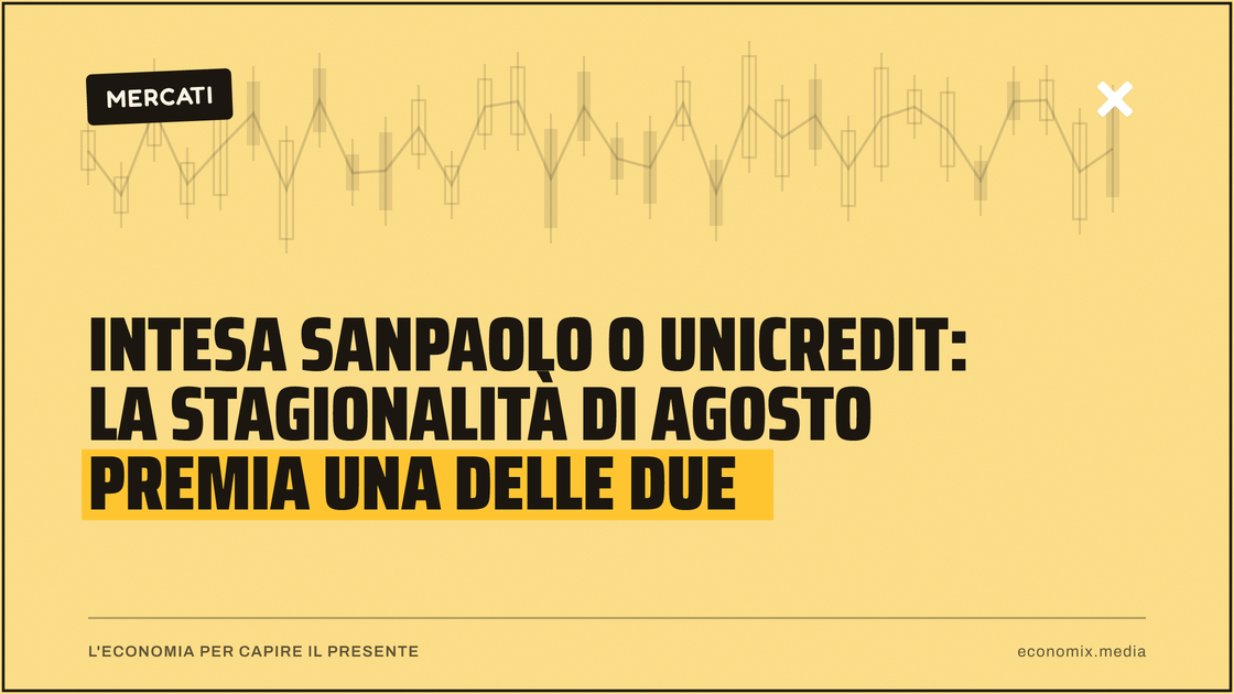 Intesa Sanpaolo o UniCredit: la stagionalità di agosto premia una delle due: immagine in evidenza per Economix