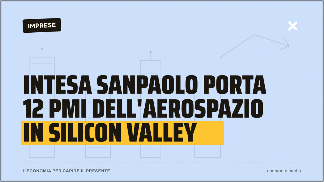 Intesa Sanpaolo porta 12 pmi dell'aerospazio in Silicon Valley: immagine in evidenza per Economix