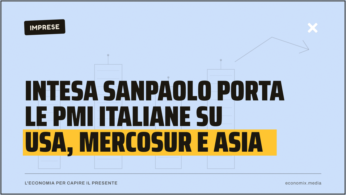 Intesa Sanpaolo porta le pmi italiane su Usa, Mercosur e Asia: immagine in evidenza per Economix