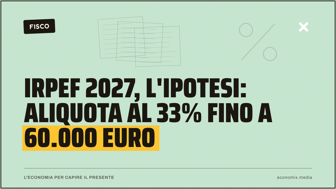 Irpef 2027, l'ipotesi: aliquota al 33% fino a 60.000 euro: immagine in evidenza per Economix