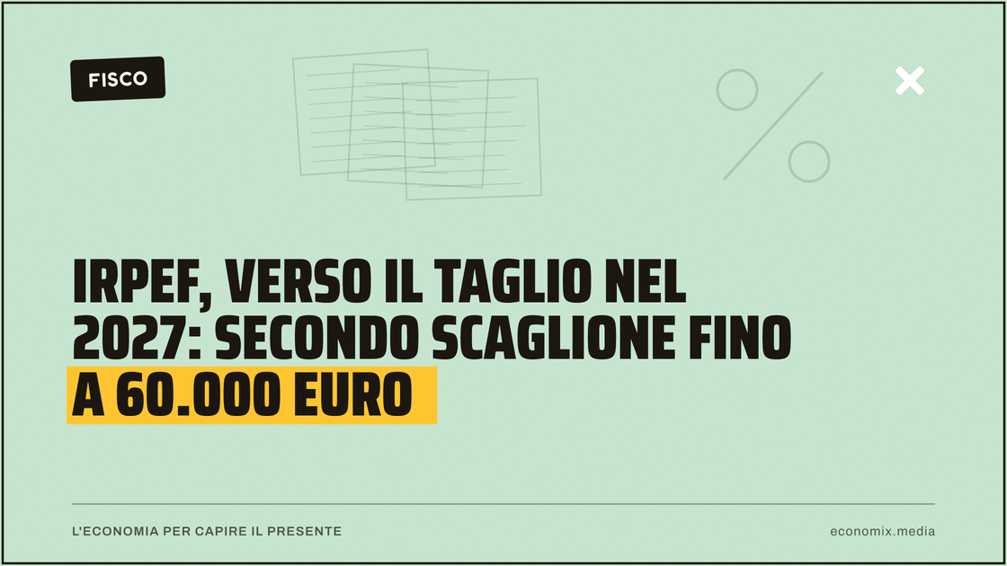 Irpef, verso il taglio nel 2027: secondo scaglione fino a 60.000 euro: immagine in evidenza per Economix