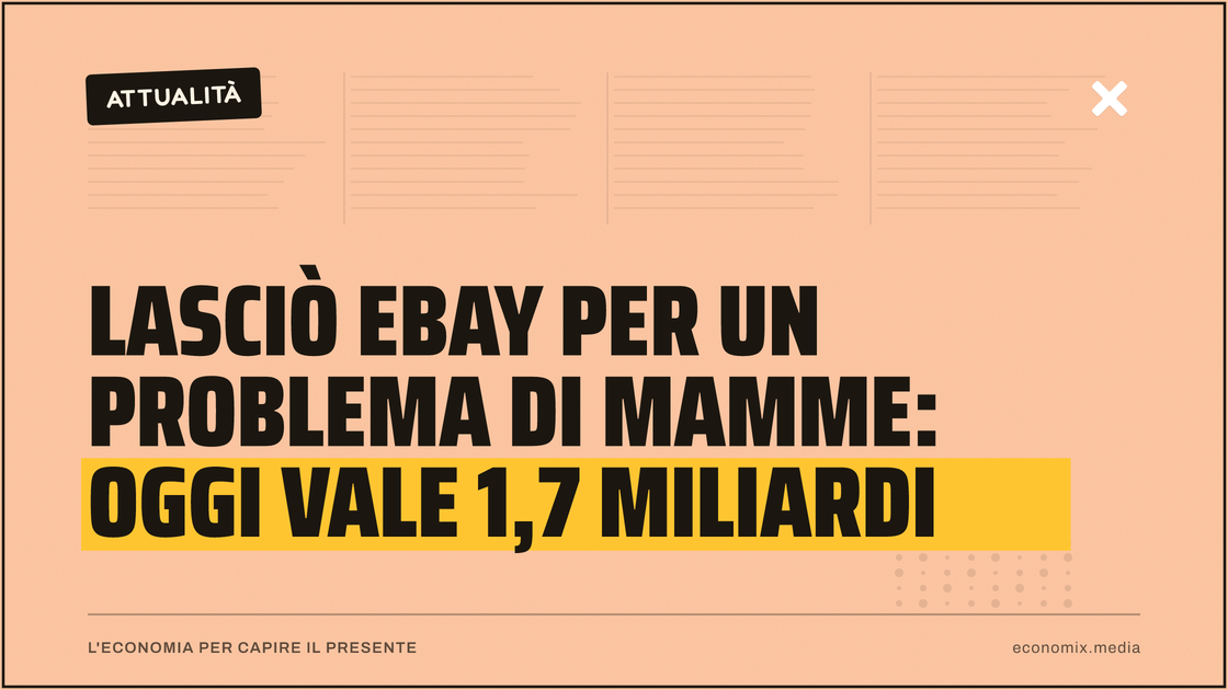 Lasciò eBay per un problema di mamme: oggi vale 1,7 miliardi: immagine in evidenza per Economix