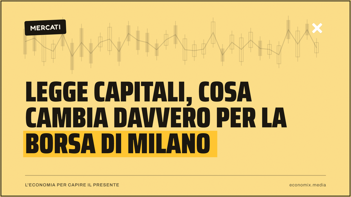 Legge Capitali, cosa cambia davvero per la Borsa di Milano: immagine in evidenza per Economix