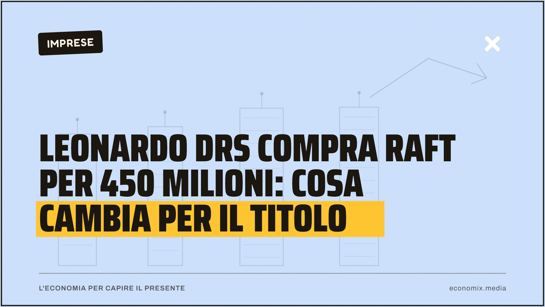 Leonardo DRS compra Raft per 450 milioni: cosa cambia per il titolo: immagine in evidenza per Economix