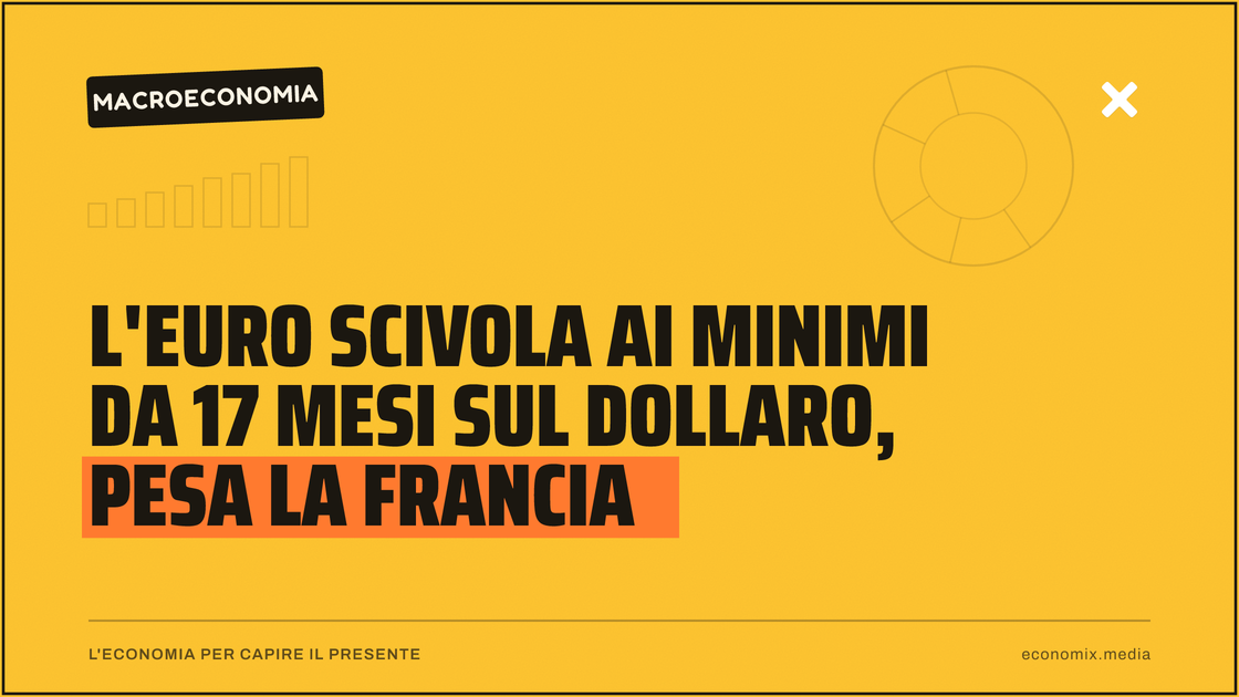 L'euro scivola ai minimi da 17 mesi sul dollaro, pesa la Francia: immagine in evidenza per Economix
