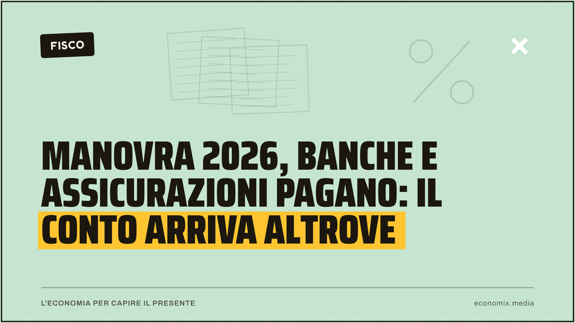 Manovra 2026, banche e assicurazioni pagano: il conto arriva altrove: immagine in evidenza per Economix