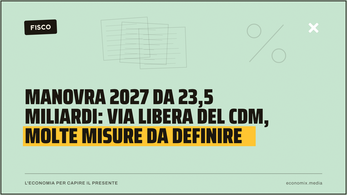 Manovra 2027 da 23,5 miliardi: via libera del Cdm, molte misure da definire: immagine in evidenza per Economix