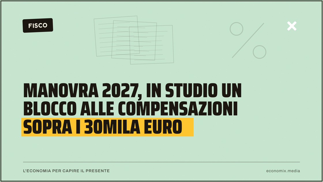 Manovra 2027, in studio un blocco alle compensazioni sopra i 30mila euro: immagine in evidenza per Economix