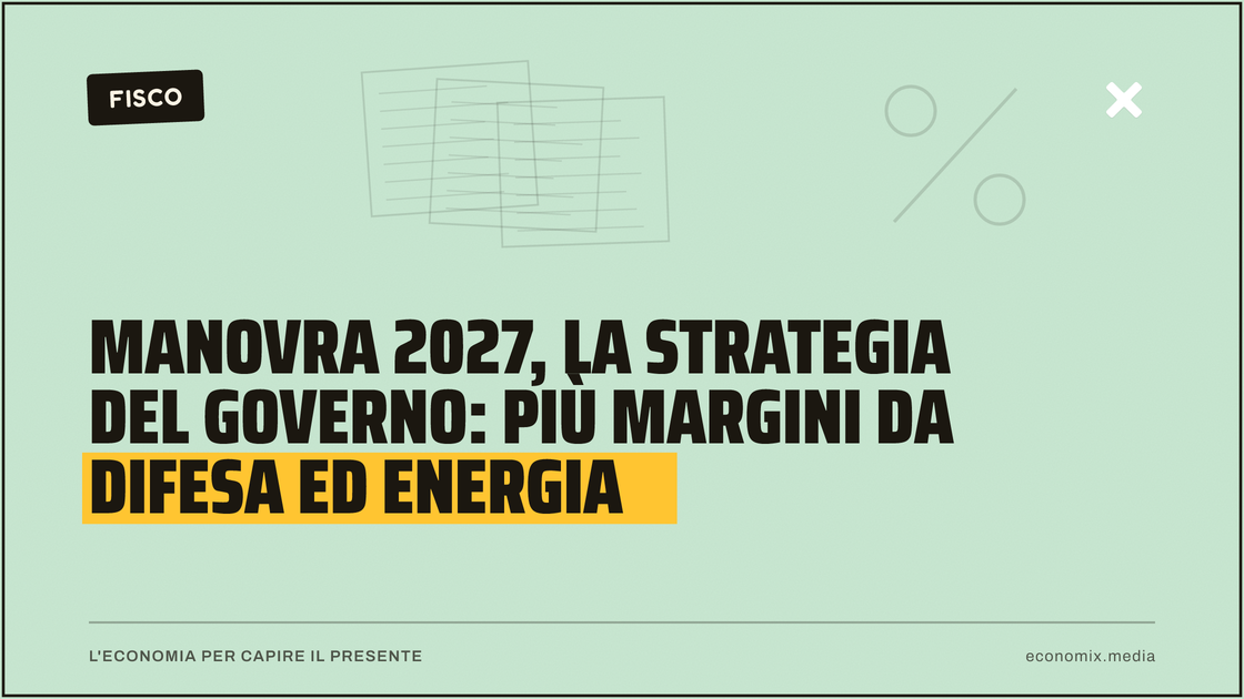 Manovra 2027, la strategia del governo: più margini da difesa ed energia: immagine in evidenza per Economix