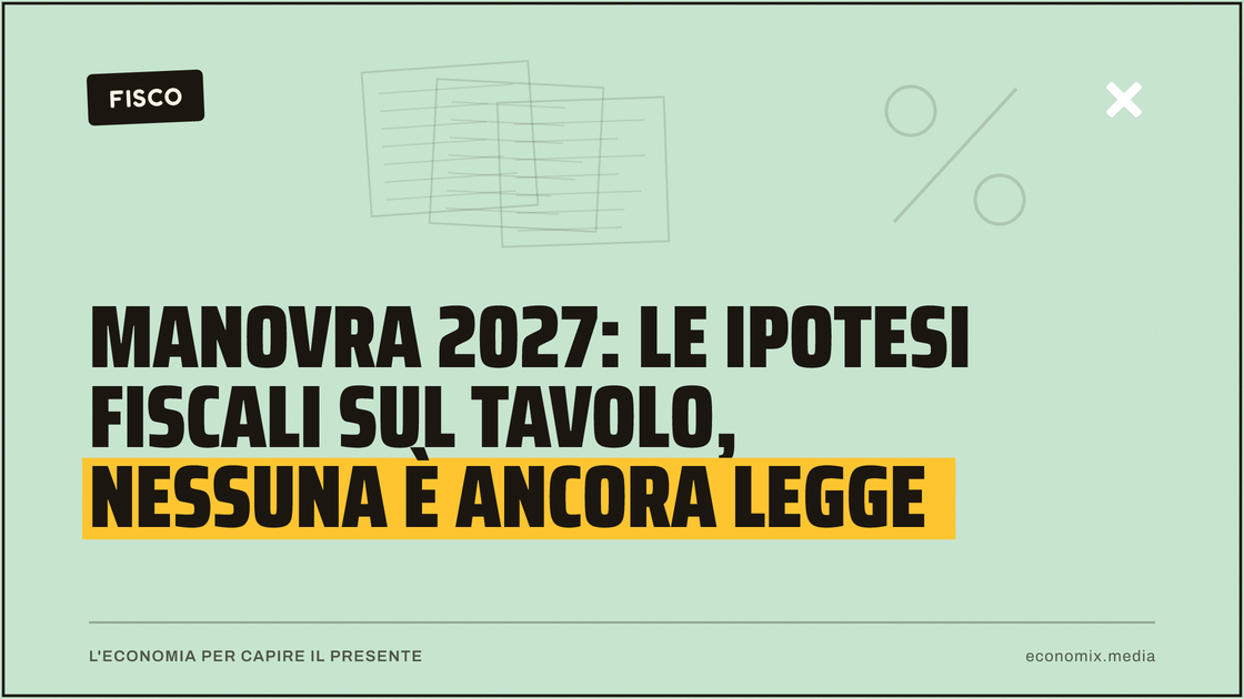 Manovra 2027: le ipotesi fiscali sul tavolo, nessuna è ancora legge: immagine in evidenza per Economix