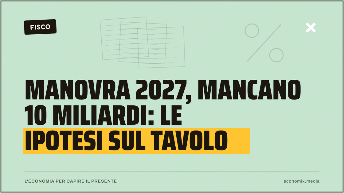 Manovra 2027, mancano 10 miliardi: le ipotesi sul tavolo: immagine in evidenza per Economix