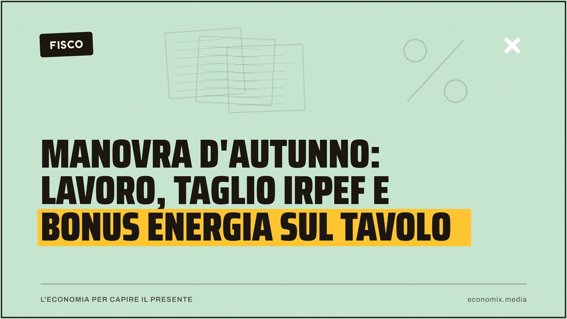 Manovra d'autunno: lavoro, taglio Irpef e bonus energia sul tavolo: immagine in evidenza per Economix