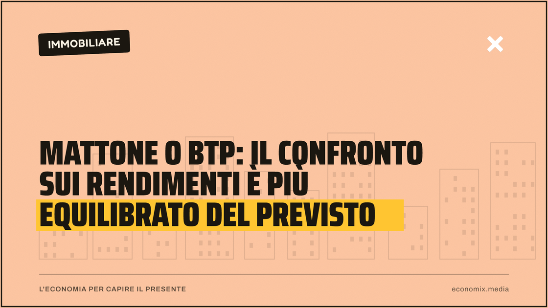 Mattone o BTP: il confronto sui rendimenti è più equilibrato del previsto: immagine in evidenza per Economix