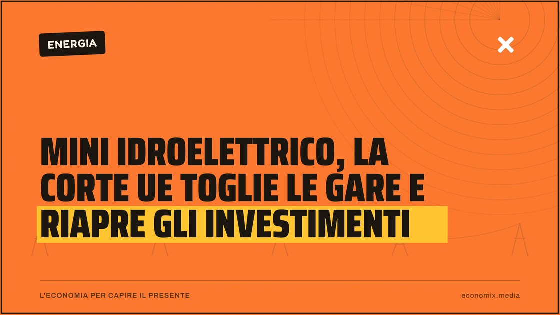 Mini idroelettrico, la Corte Ue toglie le gare e riapre gli investimenti: immagine in evidenza per Economix