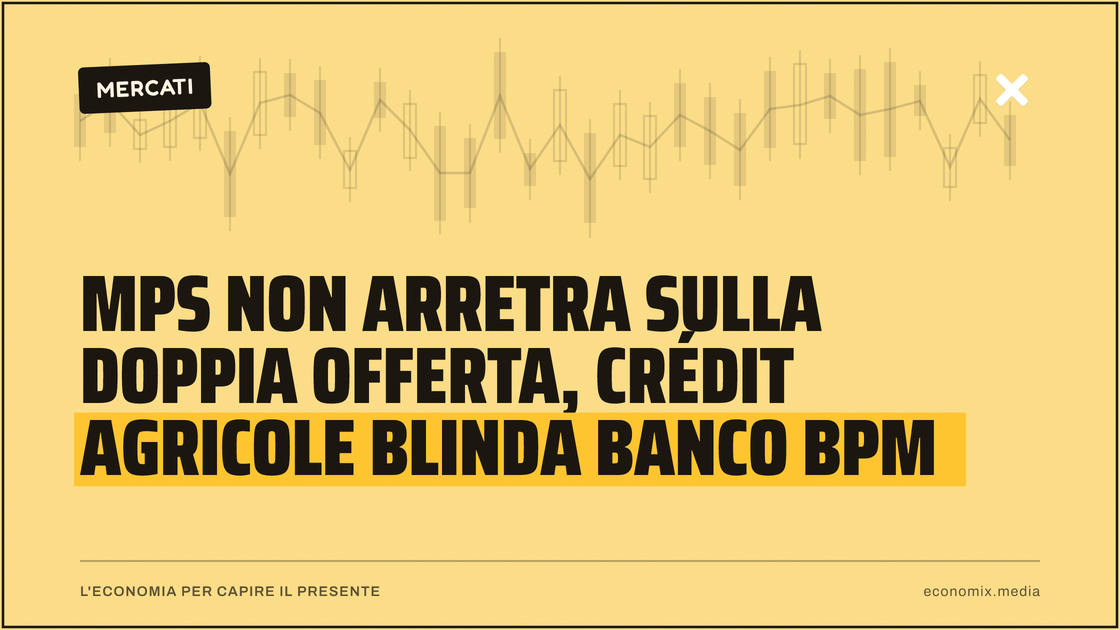 Mps non arretra sulla doppia offerta, Crédit Agricole blinda Banco Bpm: immagine in evidenza per Economix