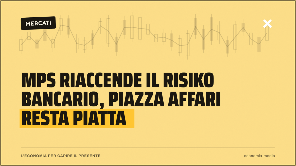 Mps riaccende il risiko bancario, Piazza Affari resta piatta: immagine in evidenza per Economix