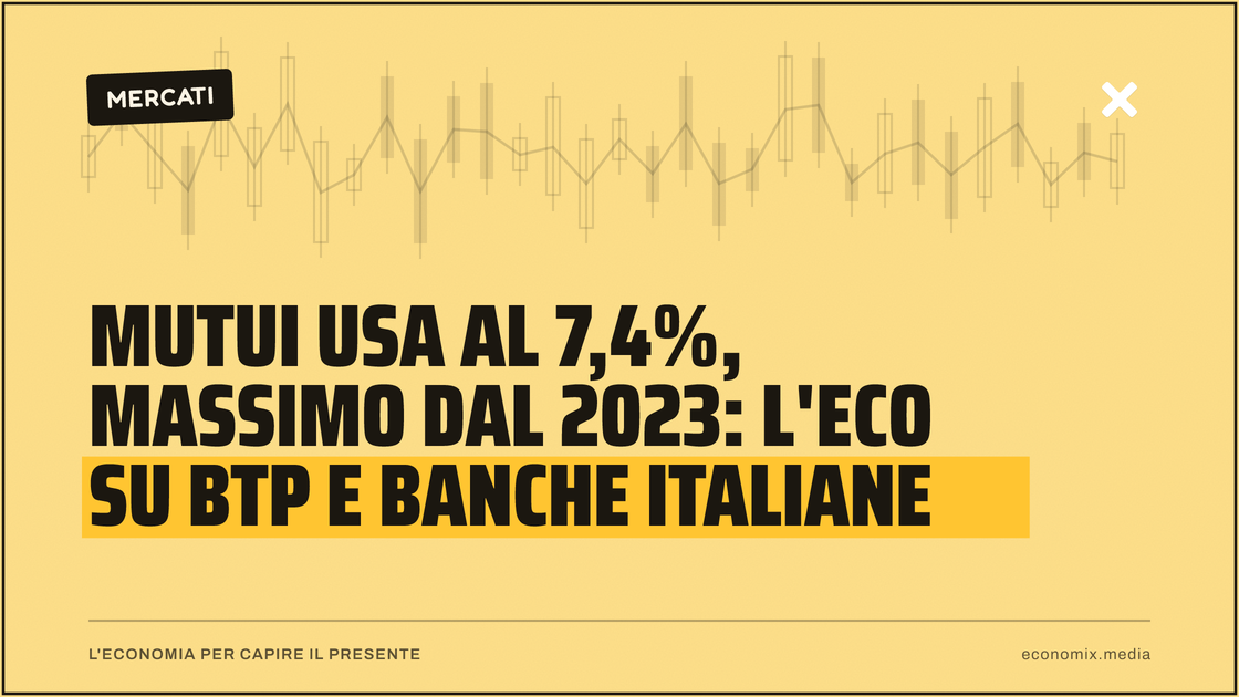 Mutui Usa al 7,4%, massimo dal 2023: l'eco su BTP e banche italiane: immagine in evidenza per Economix