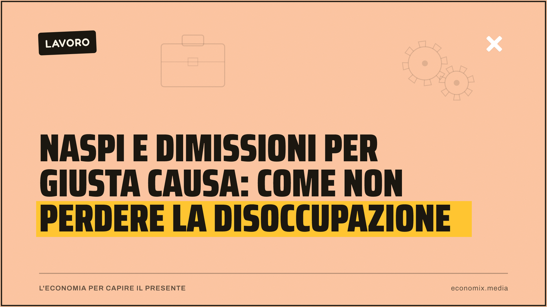 Naspi e dimissioni per giusta causa: come non perdere la disoccupazione: immagine in evidenza per Economix