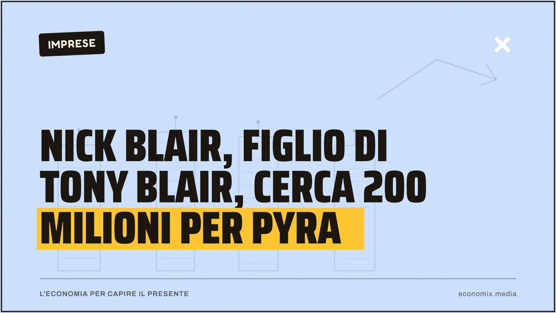 Nick Blair, figlio di Tony Blair, cerca 200 milioni per Pyra: immagine in evidenza per Economix