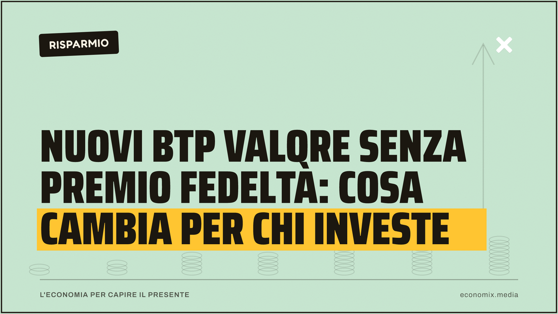 Nuovi BTP Valore senza premio fedeltà: cosa cambia per chi investe: immagine in evidenza per Economix