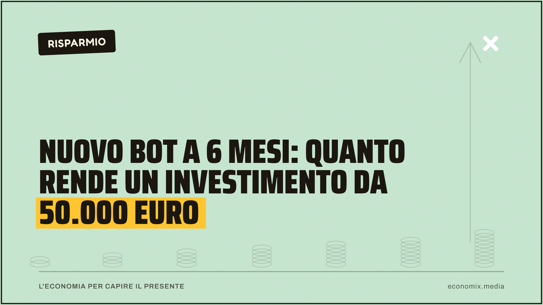 Nuovo BOT a 6 mesi: quanto rende un investimento da 50.000 euro: immagine in evidenza per Economix