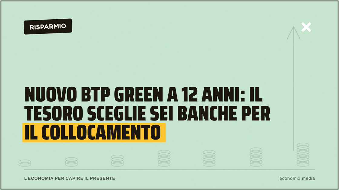 Nuovo BTP Green a 12 anni: il Tesoro sceglie sei banche per il collocamento: immagine in evidenza per Economix