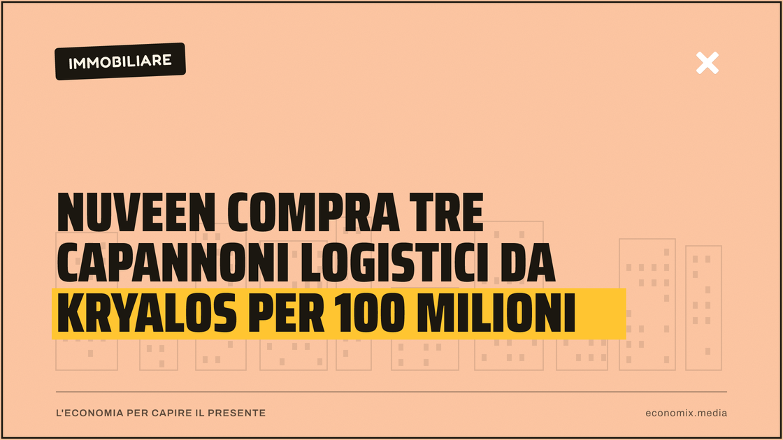 Nuveen compra tre capannoni logistici da Kryalos per 100 milioni: immagine in evidenza per Economix