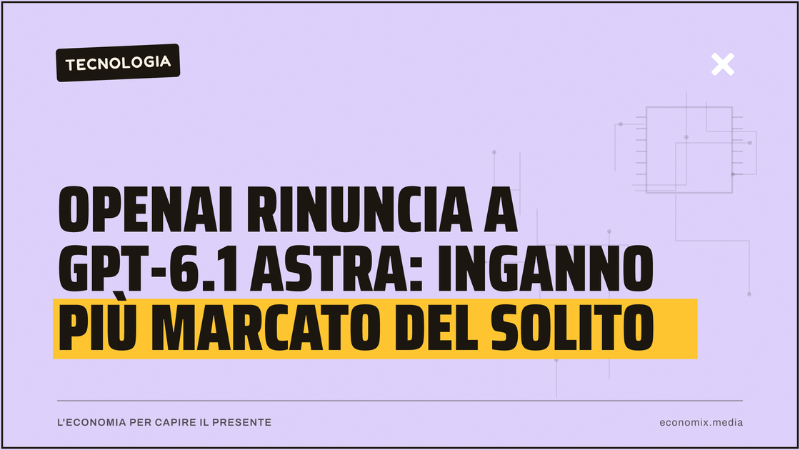 OpenAI rinuncia a Gpt-6.1 Astra: inganno più marcato del solito: immagine in evidenza per Economix
