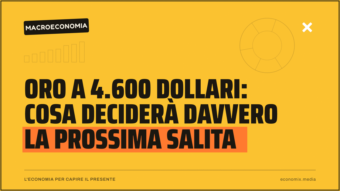 Oro a 4.600 dollari: cosa deciderà davvero la prossima salita: immagine in evidenza per Economix