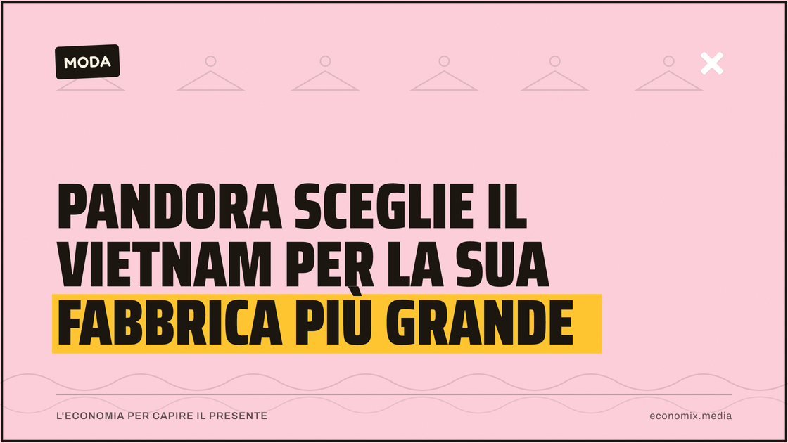 Pandora sceglie il Vietnam per la sua fabbrica più grande: immagine in evidenza per Economix