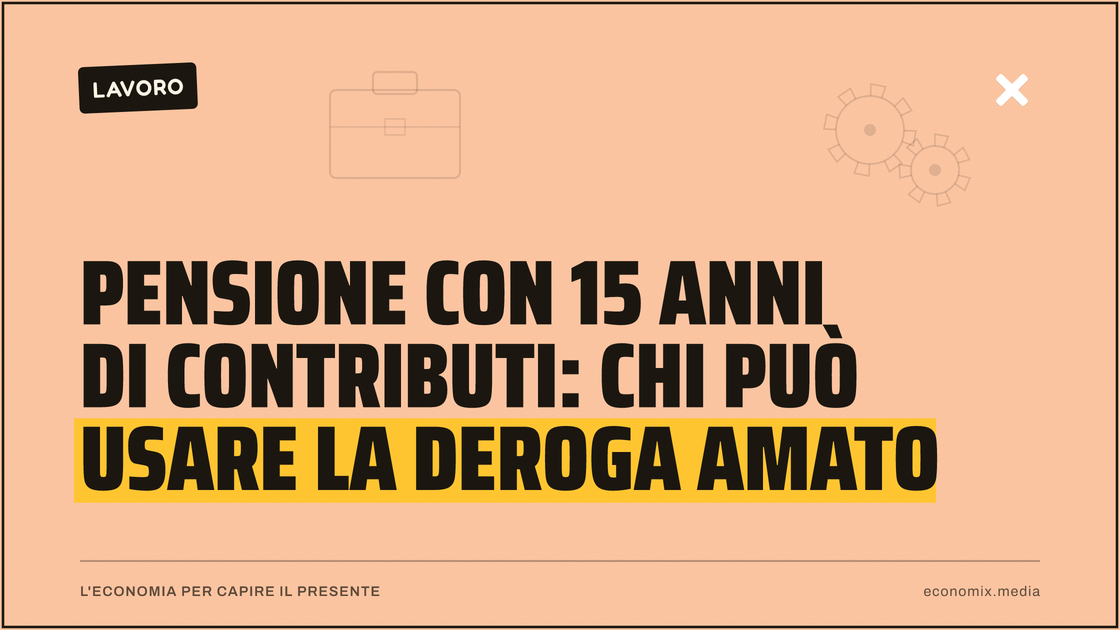 Pensione con 15 anni di contributi: chi può usare la deroga Amato: immagine in evidenza per Economix