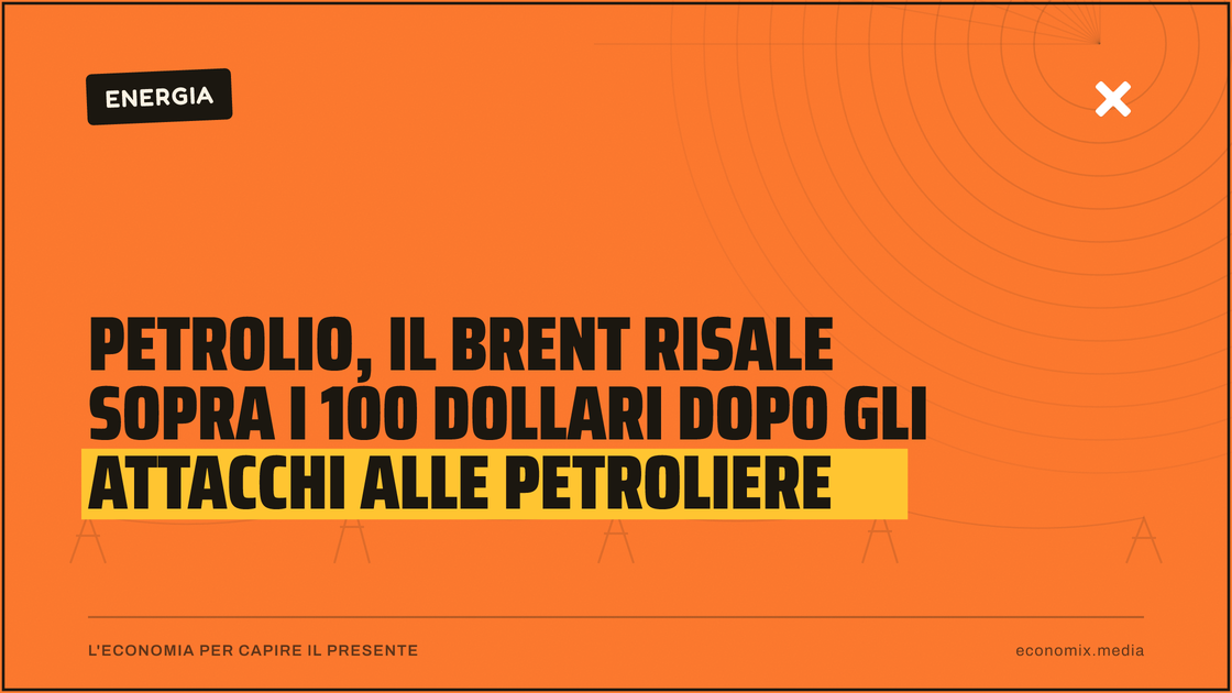 Petrolio, il Brent risale sopra i 100 dollari dopo gli attacchi alle petroliere: immagine in evidenza per Economix