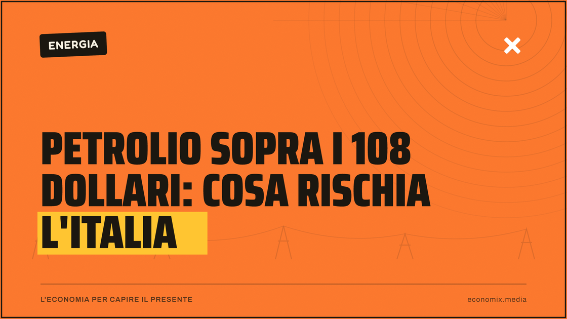 Petrolio sopra i 108 dollari: cosa rischia l'Italia: immagine in evidenza per Economix