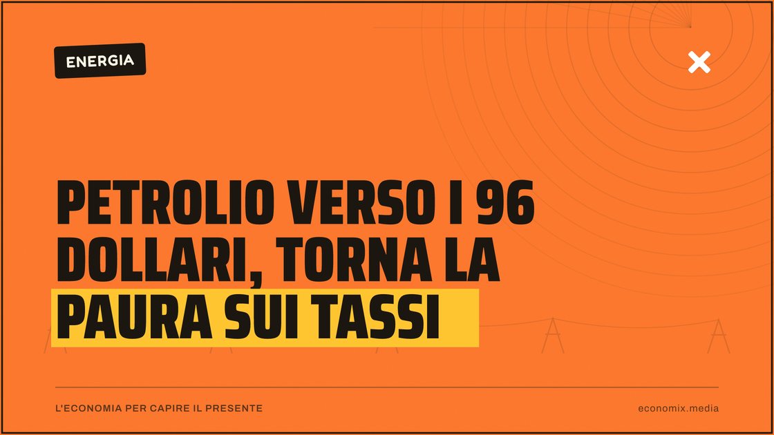 Petrolio verso i 96 dollari, torna la paura sui tassi: immagine in evidenza per Economix