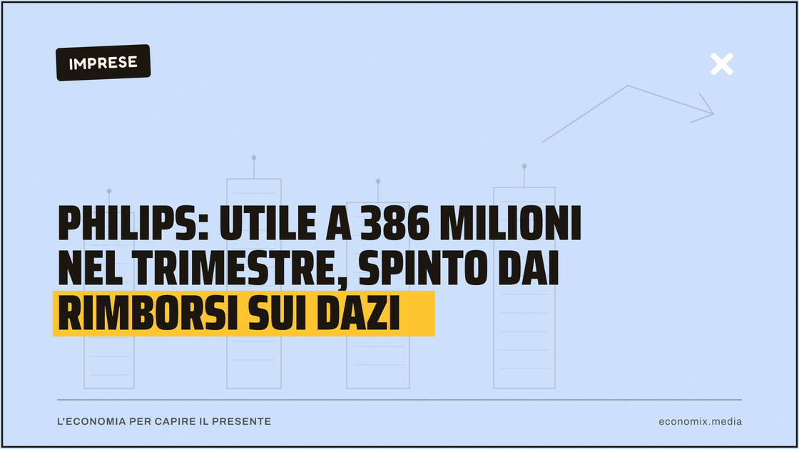 Philips: utile a 386 milioni nel trimestre, spinto dai rimborsi sui dazi: immagine in evidenza per Economix