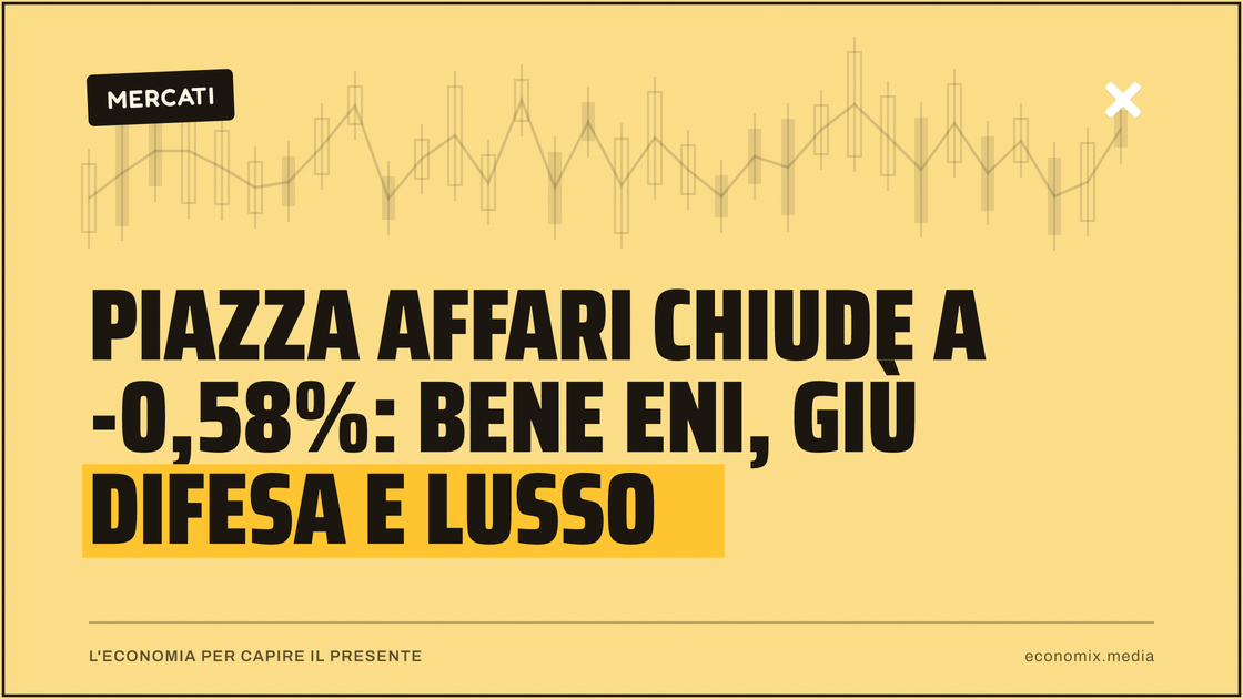 Piazza Affari chiude a -0,58%: bene Eni, giù difesa e lusso: immagine in evidenza per Economix
