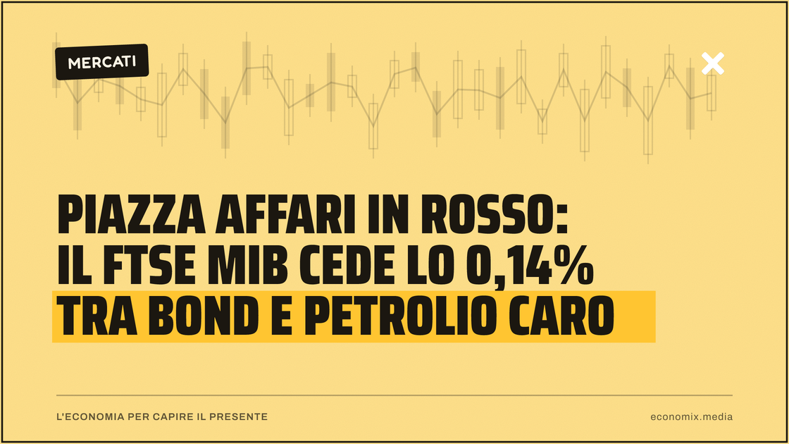 Piazza Affari in rosso: il Ftse Mib cede lo 0,14% tra bond e petrolio caro: immagine in evidenza per Economix