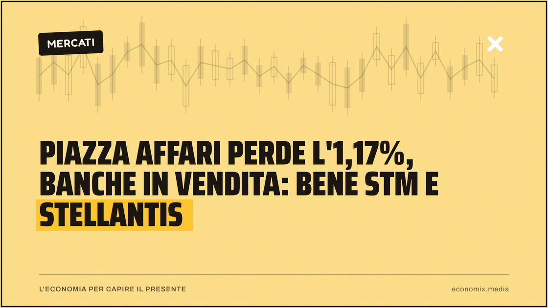 Piazza Affari perde l'1,17%, banche in vendita: bene Stm e Stellantis: immagine in evidenza per Economix