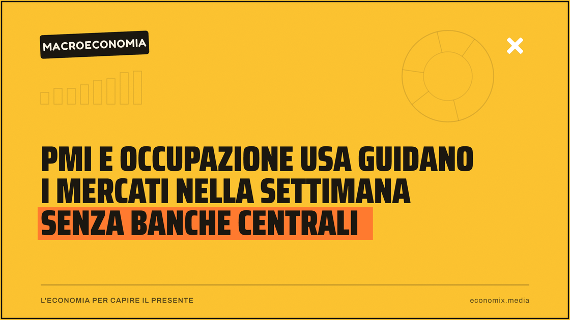 PMI e occupazione USA guidano i mercati nella settimana senza banche centrali: immagine in evidenza per Economix