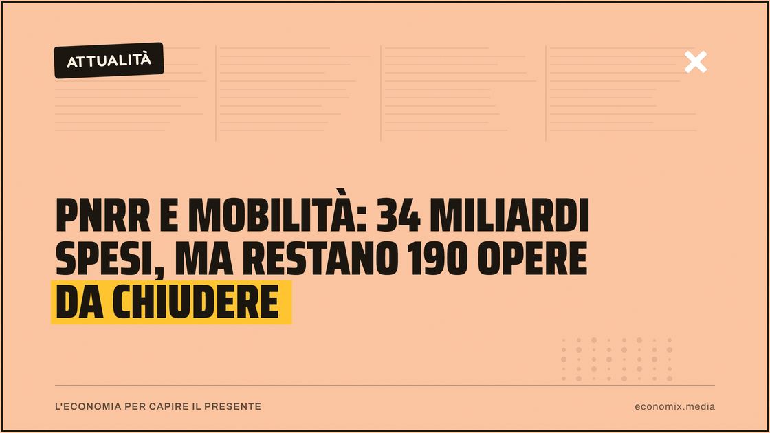 Pnrr e mobilità: 34 miliardi spesi, ma restano 190 opere da chiudere: immagine in evidenza per Economix