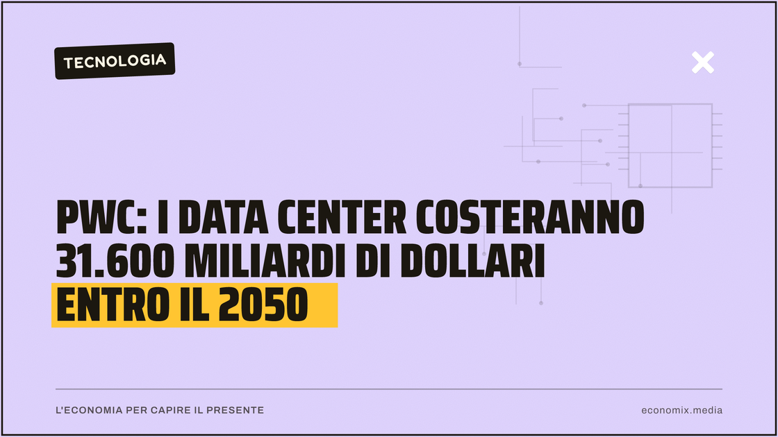 PwC: i data center costeranno 31.600 miliardi di dollari entro il 2050: immagine in evidenza per Economix