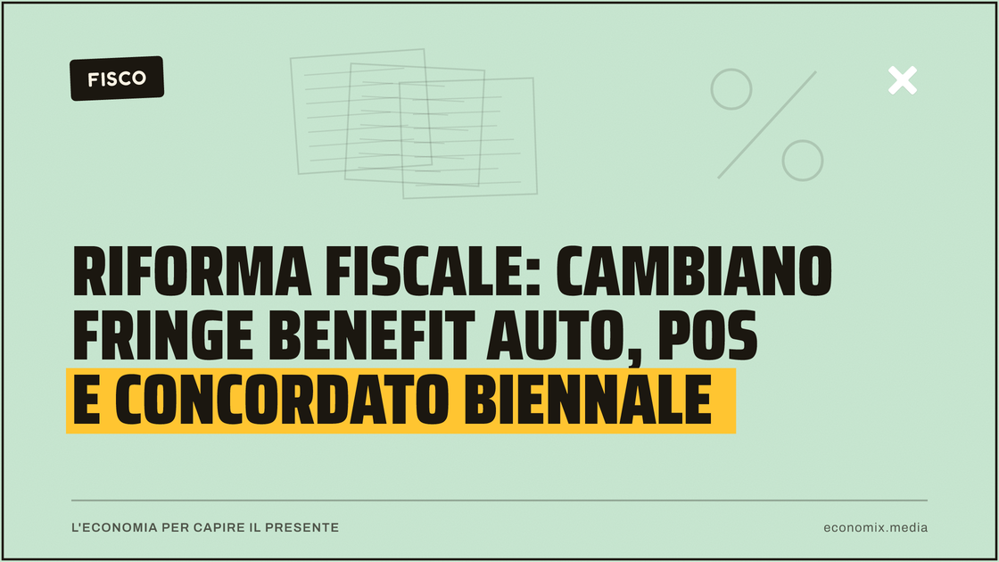 Riforma fiscale: cambiano fringe benefit auto, Pos e concordato biennale: immagine in evidenza per Economix